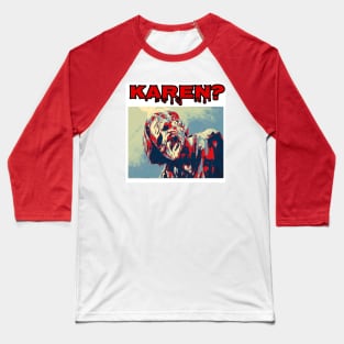 Karen? Baseball T-Shirt